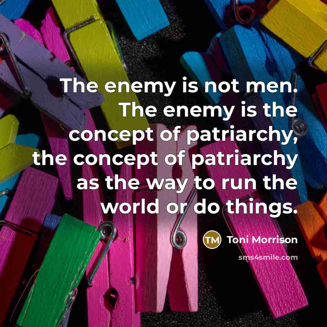 “The enemy is not men. The enemy is the concept…” quote by Toni Morrison