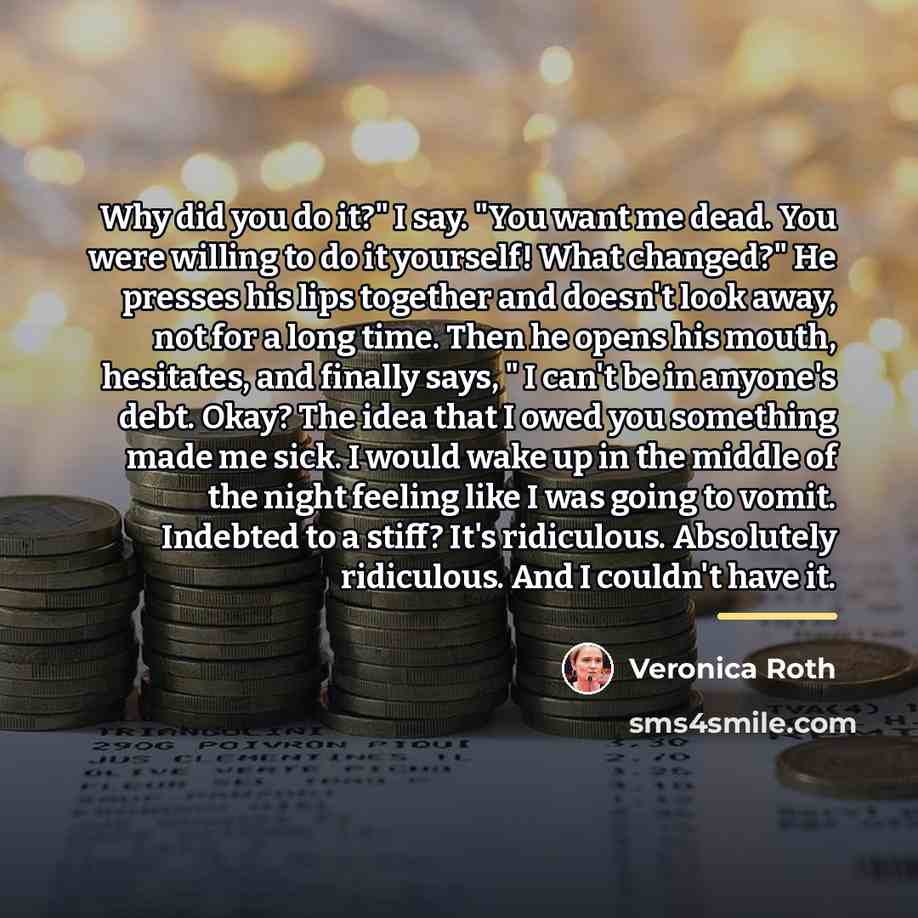 “Why did you do it?" I say. "You want me…” quote by Veronica Roth