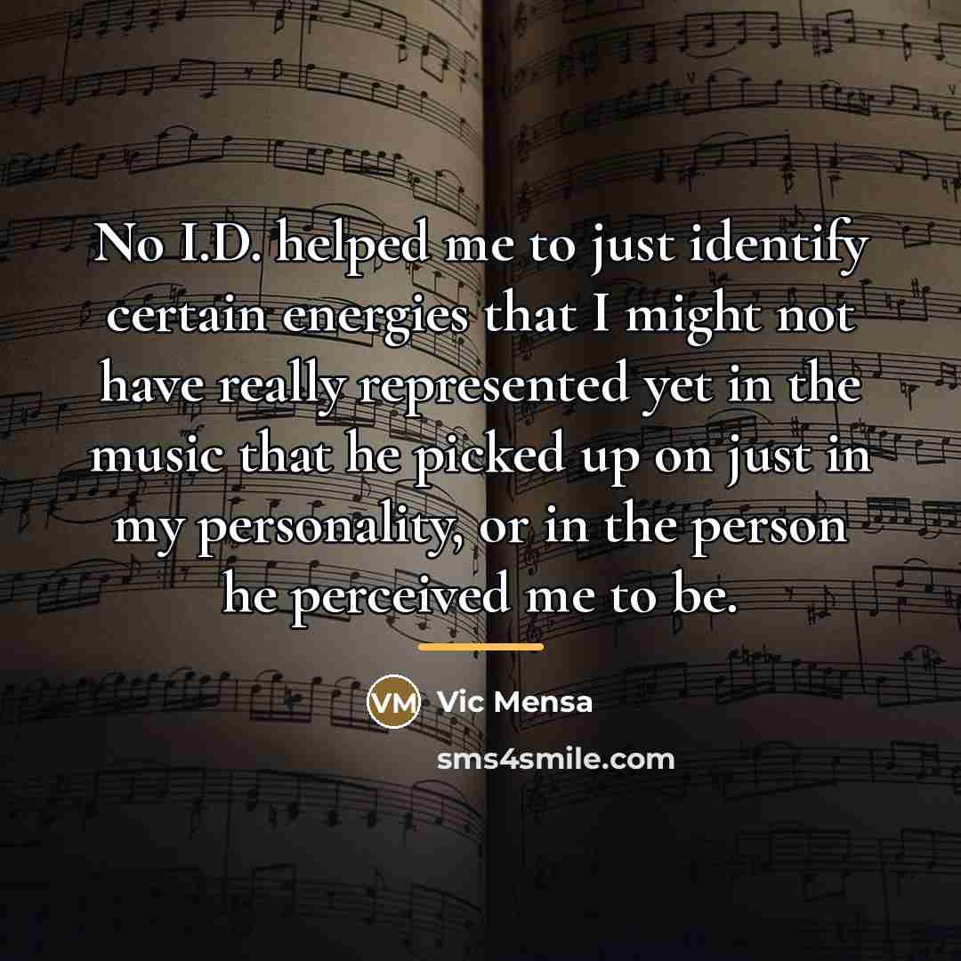 “No I.D. helped me to just identify certain energies that…” quote by Vic Mensa