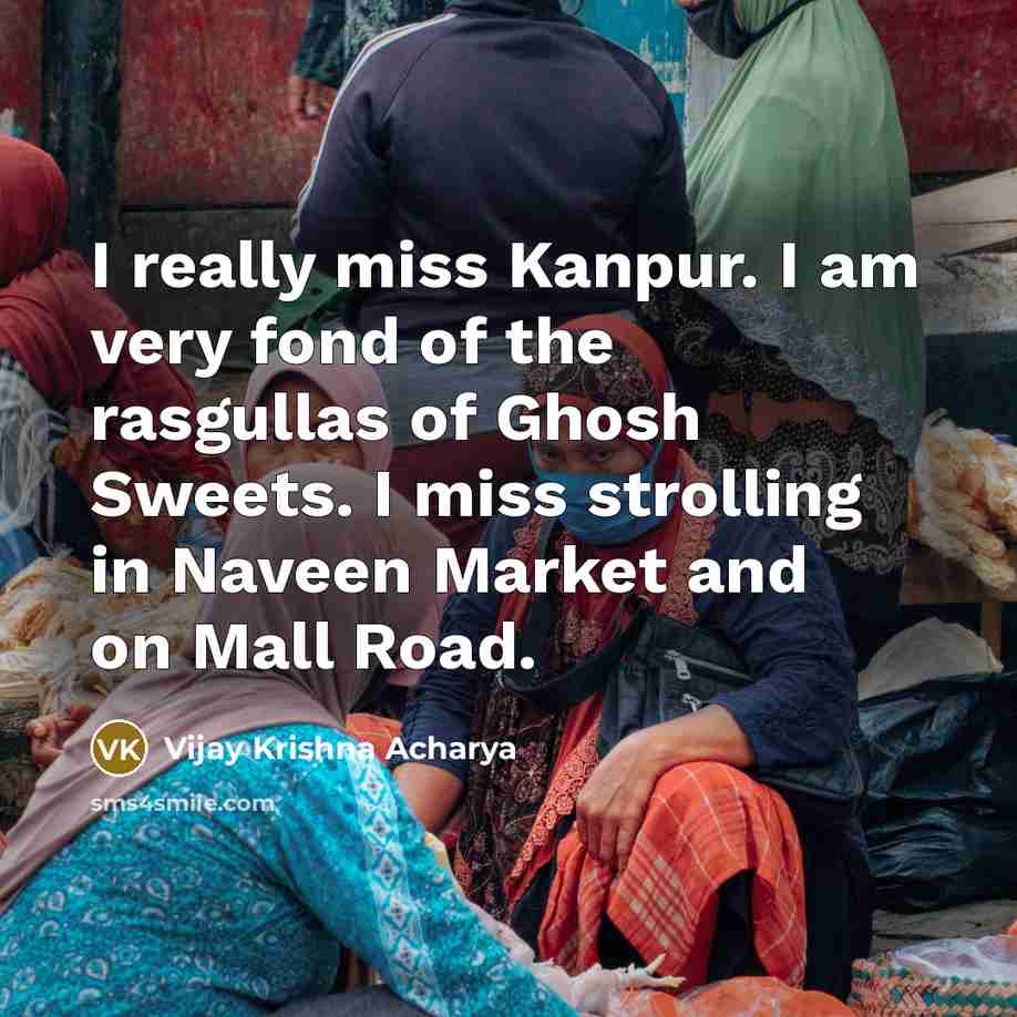 “I really miss Kanpur. I am very fond of the…” quote by Vijay Krishna Acharya