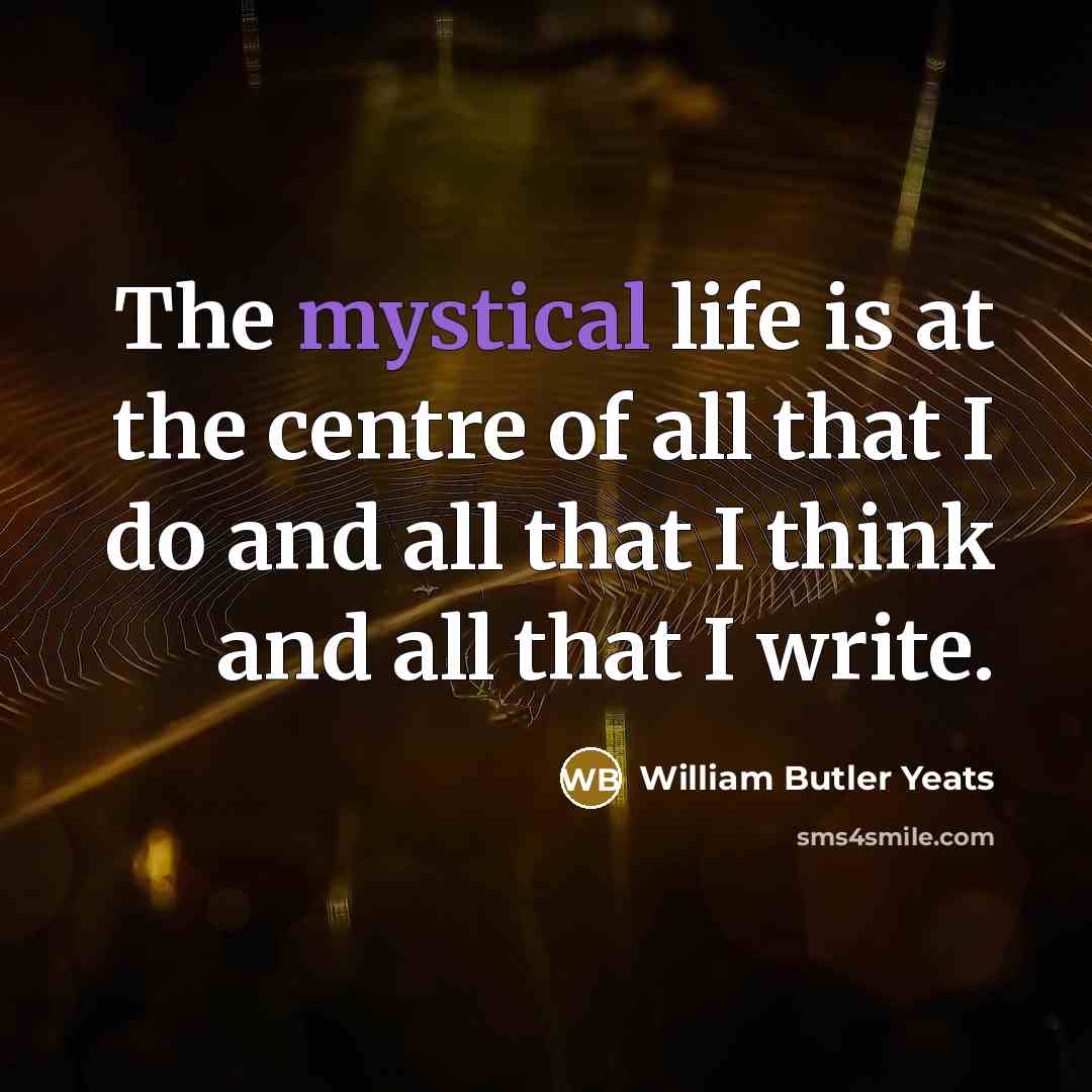 “The mystical life is at the centre of all that…” quote by William Butler Yeats