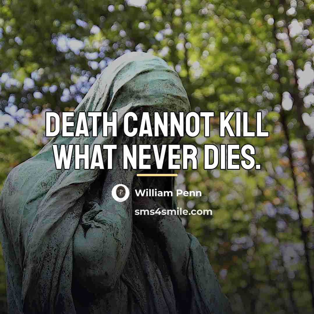 “Death cannot kill what never dies.…” quote by William Penn
