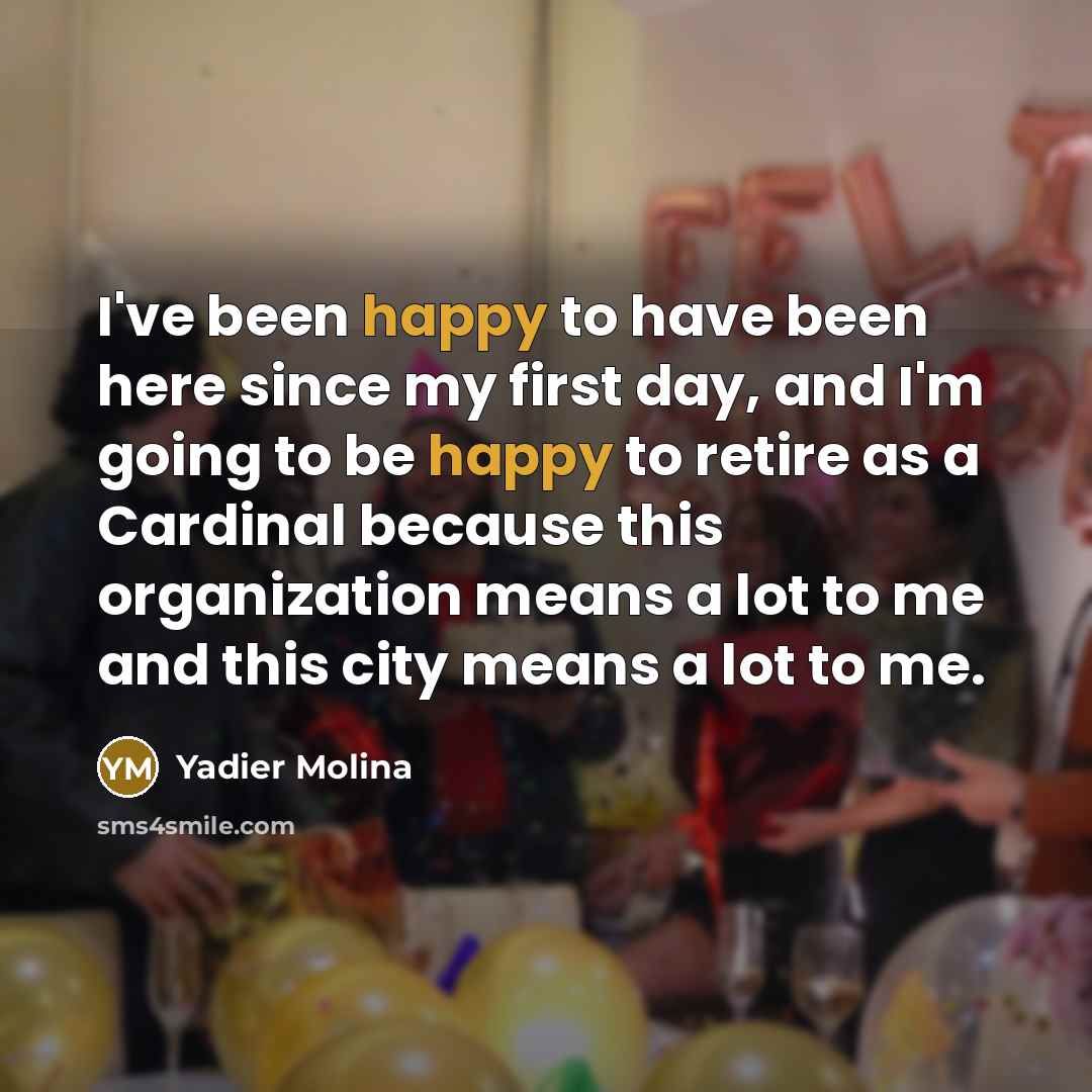 “I've been happy to have been here since my first…” quote by Yadier Molina