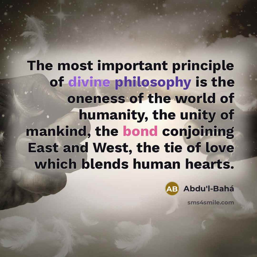 “The most important principle of divine philosophy is the oneness…” quote by Abdu'l-Bahá
