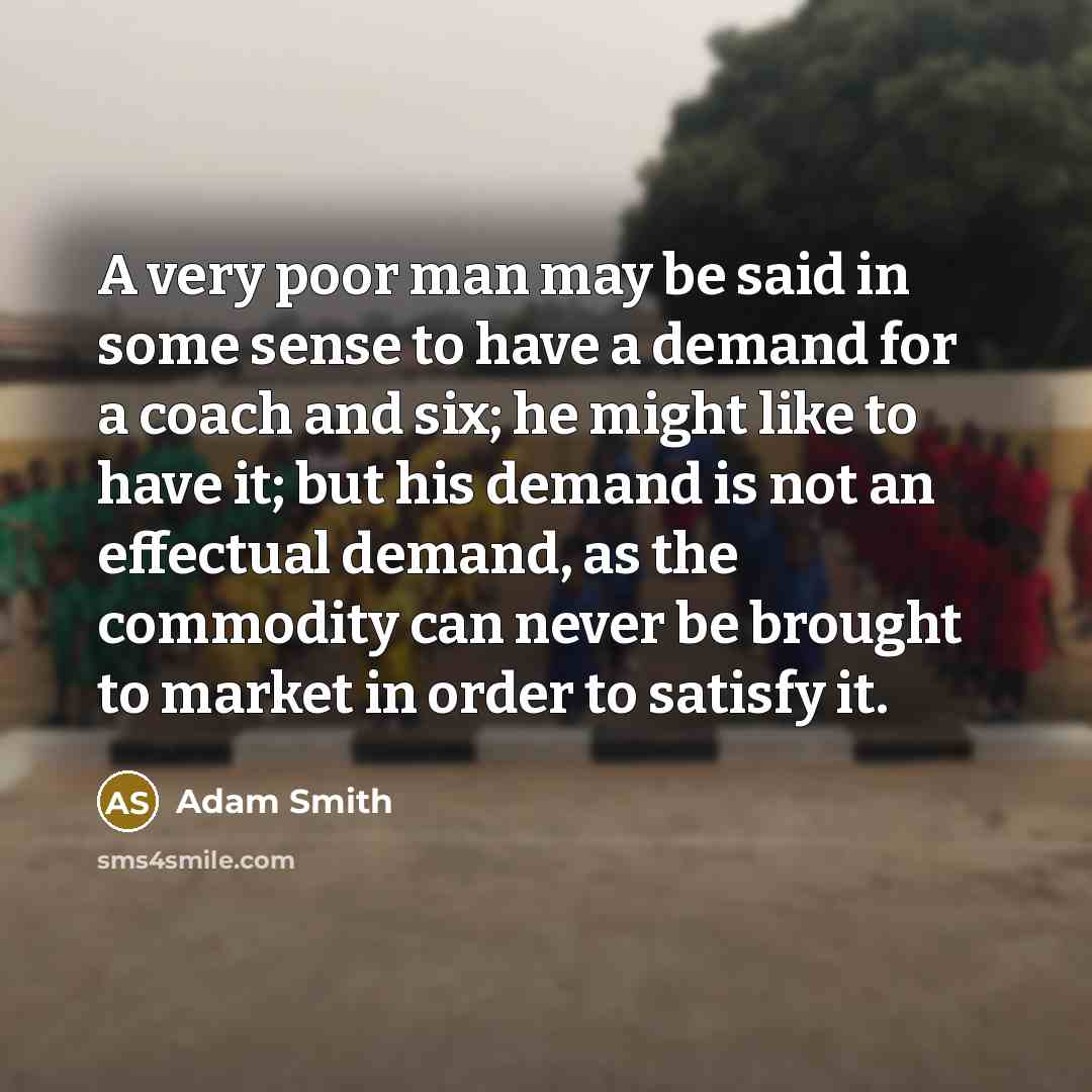 “A very poor man may be said in some sense…” quote by Adam Smith