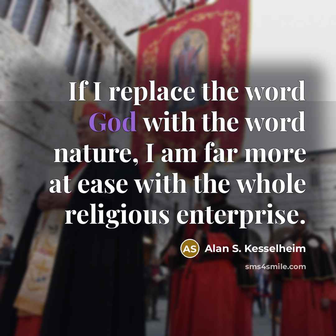 “If I replace the word God with the word nature,…” quote by Alan S. Kesselheim