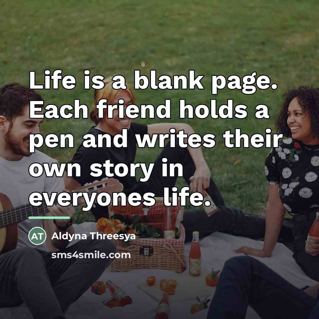 “Life is a blank page. Each friend holds a pen…” quote by Aldyna Threesya