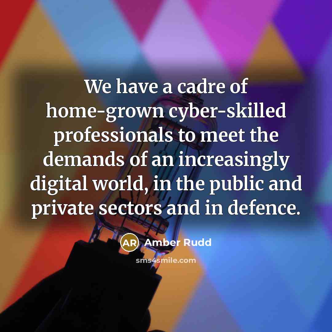 “We have a cadre of home-grown cyber-skilled professionals to meet…” quote by Amber Rudd