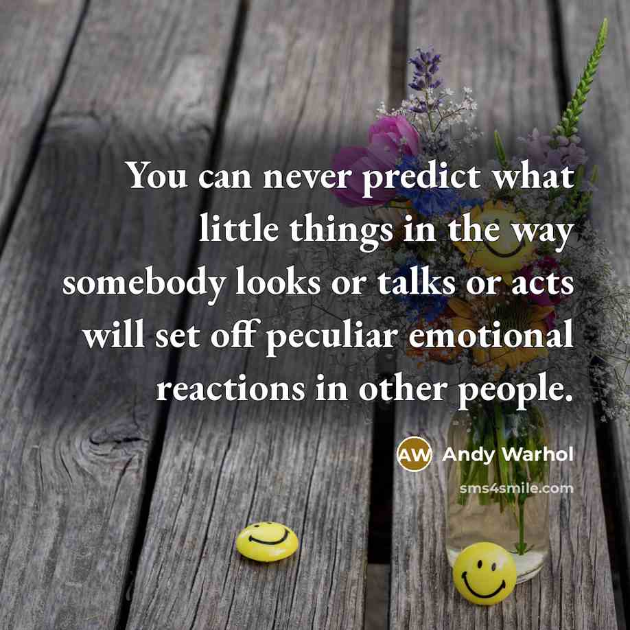 “You can never predict what little things in the way…” quote by Andy Warhol