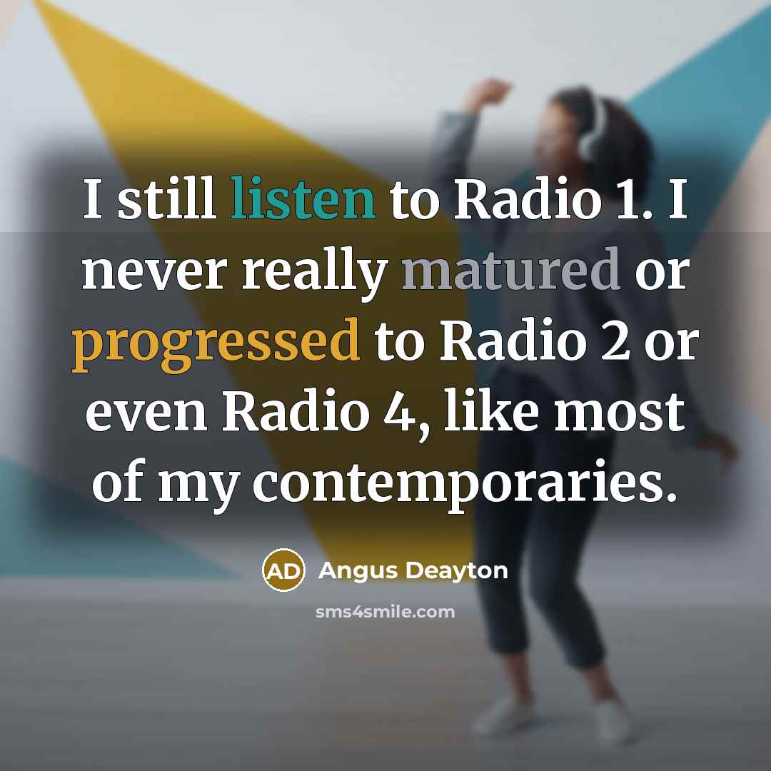 “I still listen to Radio 1. I never really matured…” quote by Angus Deayton