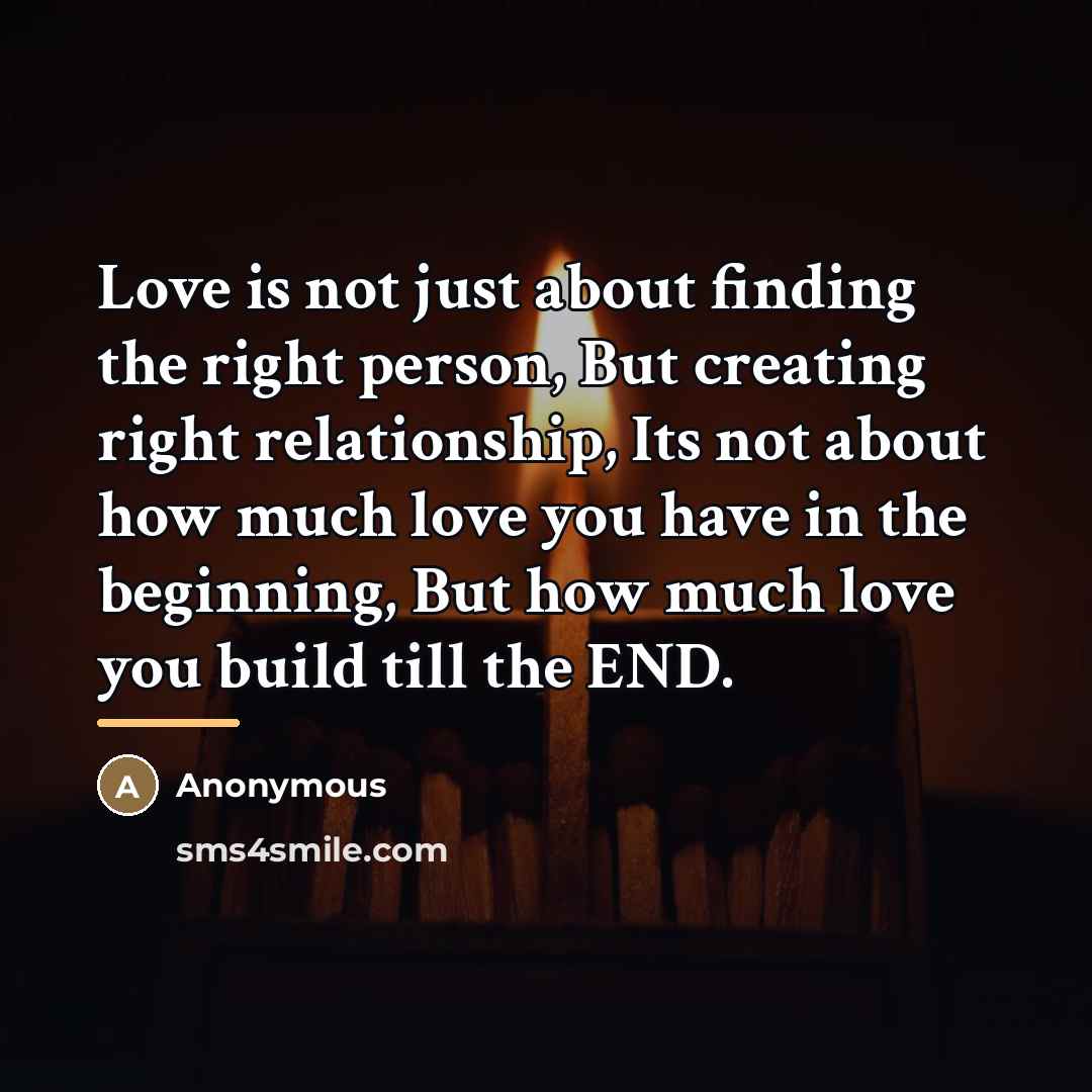 “Love is not just about finding the right person, But…” quote by Anonymous