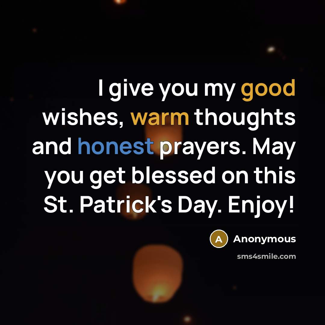 “I give you my good wishes, warm thoughts and honest prayers. May you get blessed on this St. Patrick's Day. Enjoy!” quote by Anonymous