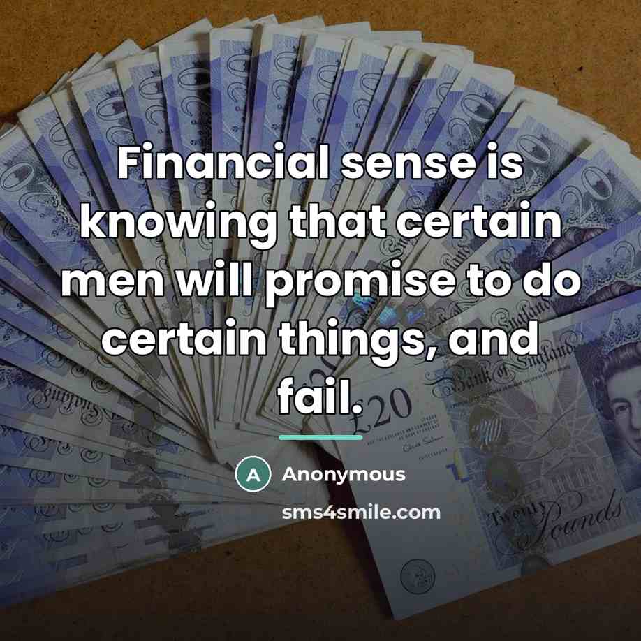 “Financial sense is knowing that certain men will promise to…” quote by Anonymous