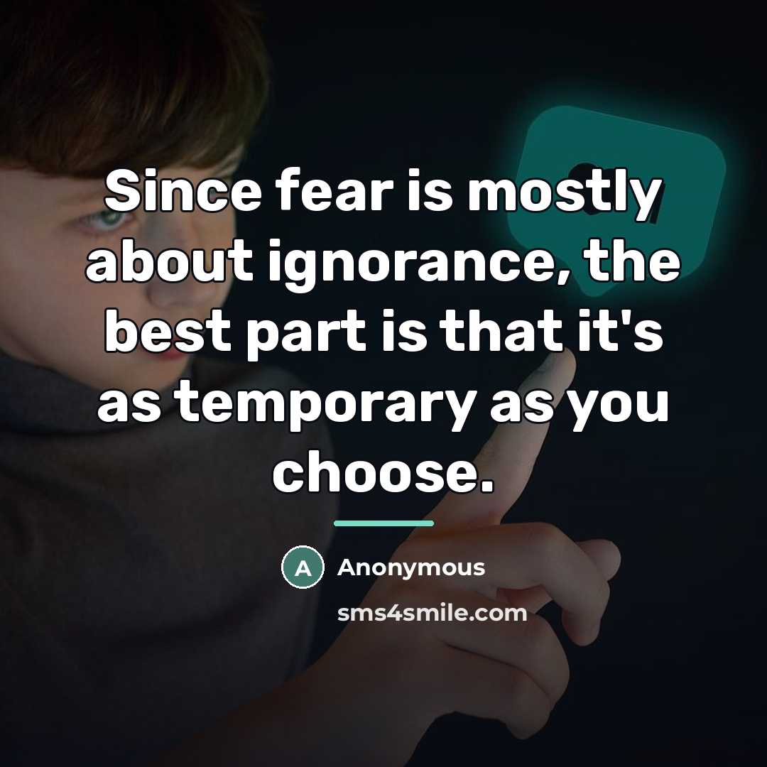 “Since fear is mostly about ignorance, the best part is…” quote by Anonymous