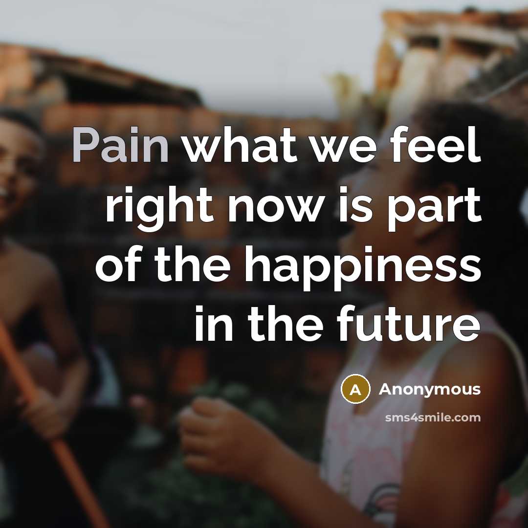 “Pain what we feel right now is part of the…” quote by Anonymous
