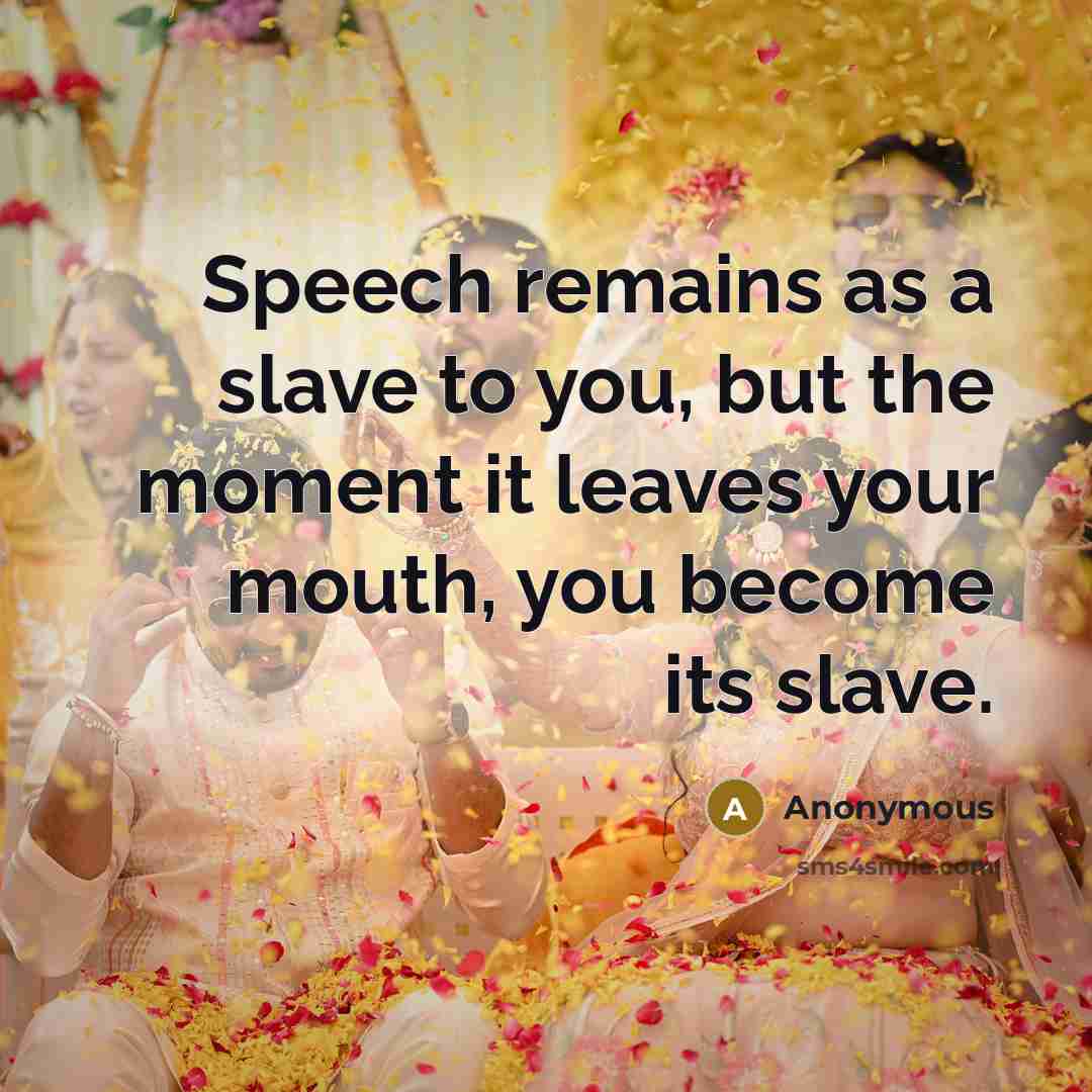 “Speech remains as a slave to you, but the moment…” quote by Anonymous