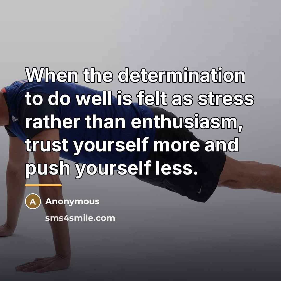 “When the determination to do well is felt as stress…” quote by Anonymous