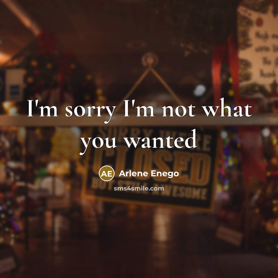 “I'm sorry I'm not what you wanted…” quote by Arlene Enego