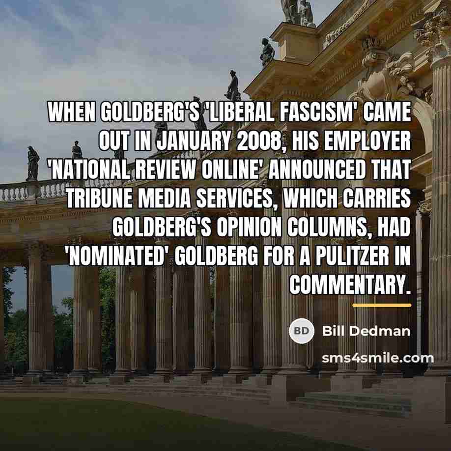 “When Goldberg's 'Liberal Fascism' came out in January 2008, his…” quote by Bill Dedman