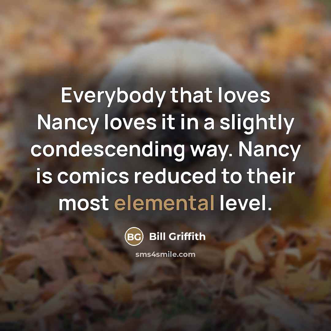 “Everybody that loves Nancy loves it in a slightly condescending…” quote by Bill Griffith