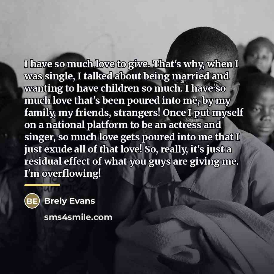 “I have so much love to give. That's why, when…” quote by Brely Evans