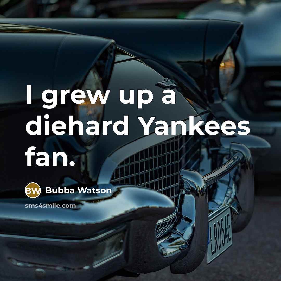 “I grew up a diehard Yankees fan.…” quote by Bubba Watson