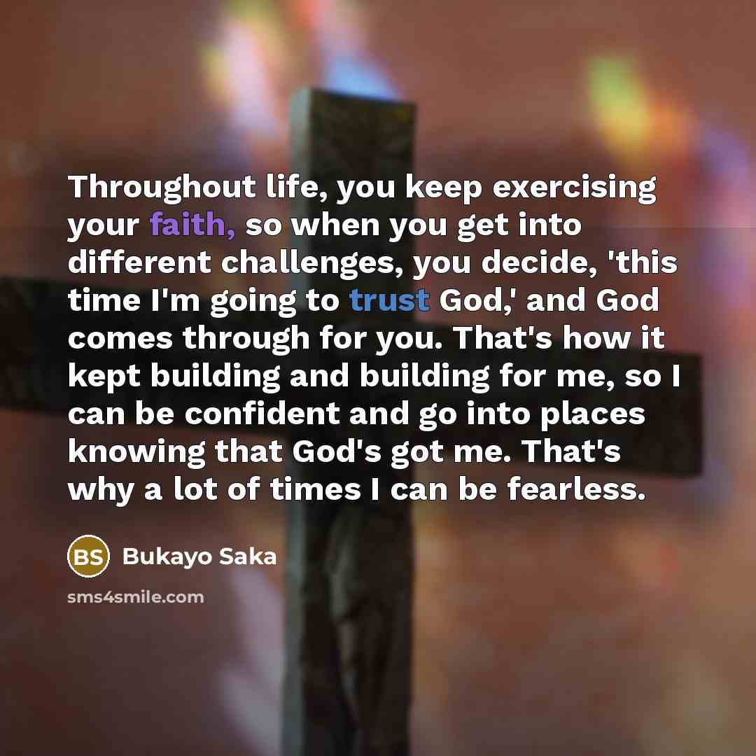 “Throughout life, you keep exercising your faith, so when you…” quote by Bukayo Saka