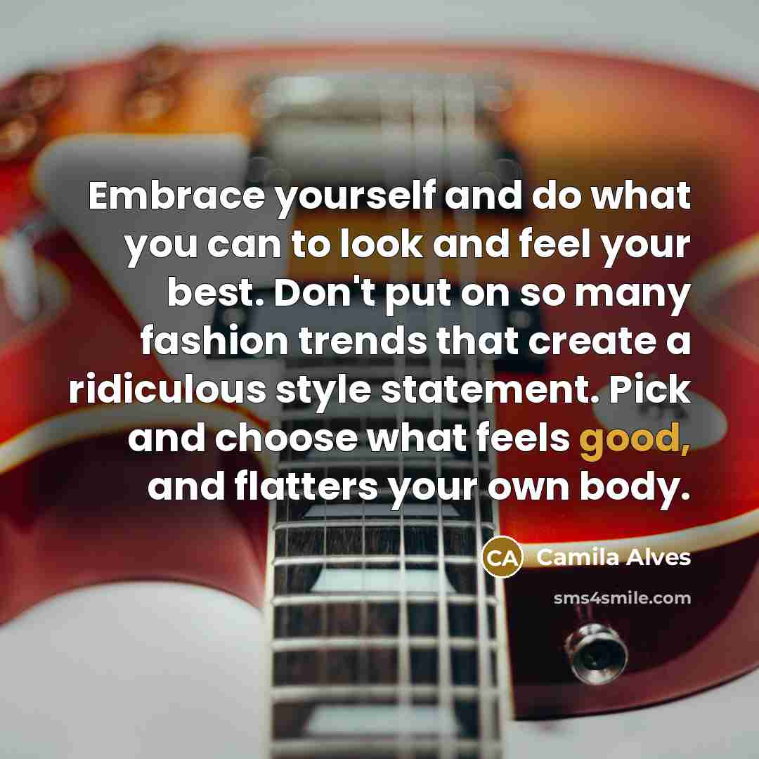 “Embrace yourself and do what you can to look and…” quote by Camila Alves