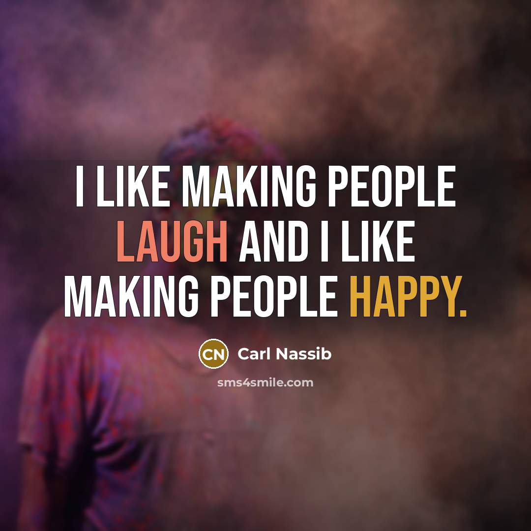 “I like making people laugh and I like making people happy.” quote by Carl Nassib
