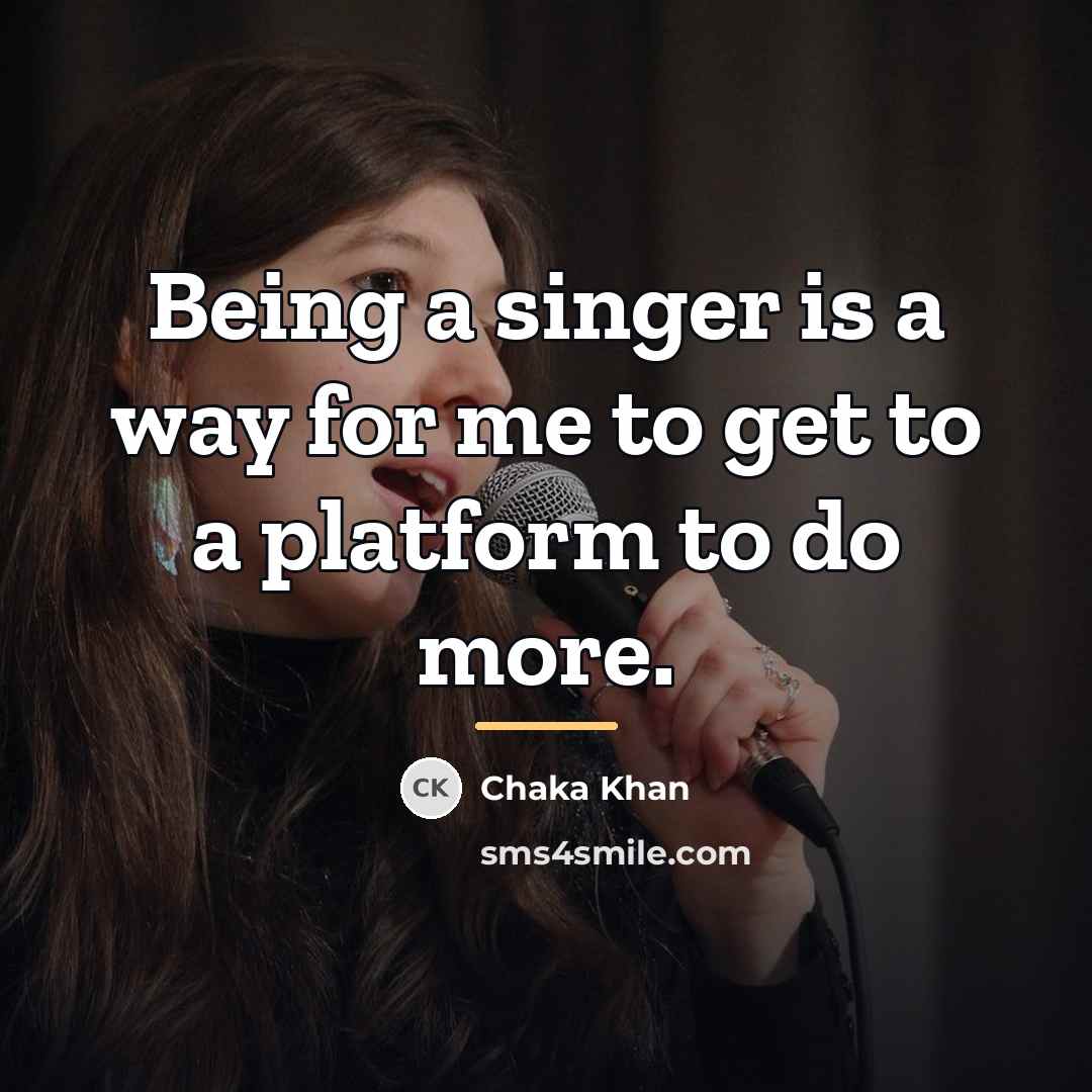 “Being a singer is a way for me to get…” quote by Chaka Khan