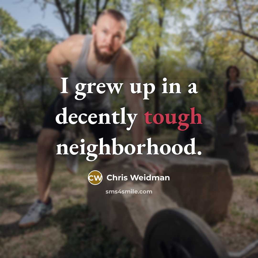 “I grew up in a decently tough neighborhood.…” quote by Chris Weidman