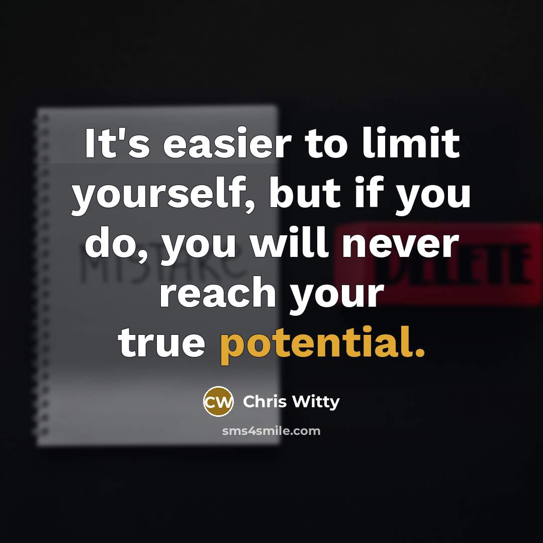 “It's easier to limit yourself, but if you do, you…” quote by Chris Witty