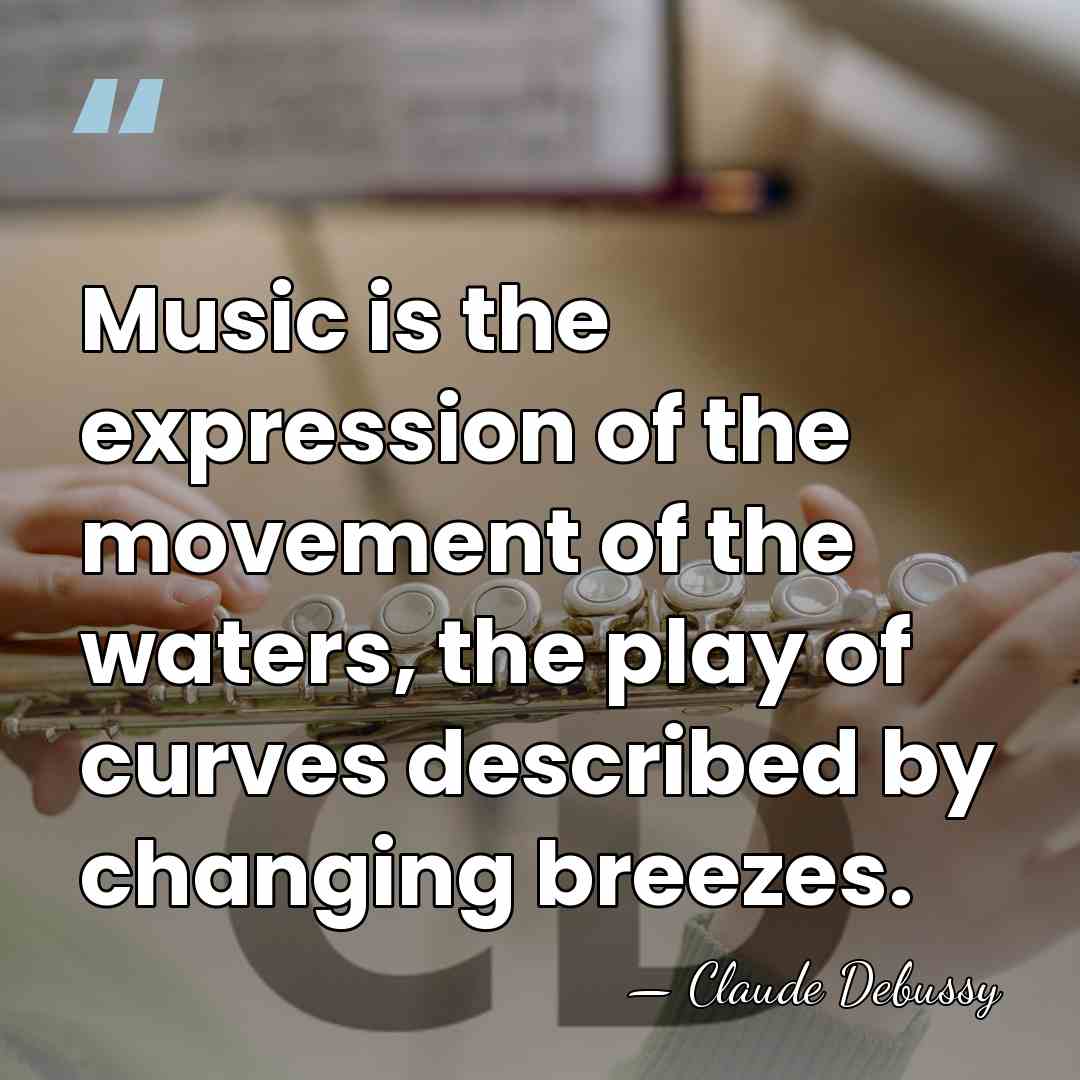 Music is the expression of the movement of the waters, the play&hellip; - Claude Debussy