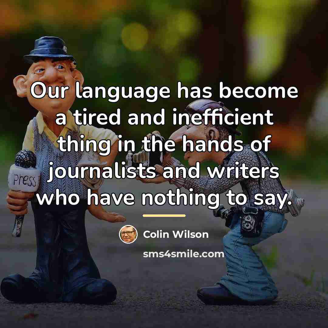 “Our language has become a tired and inefficient thing in…” quote by Colin Wilson