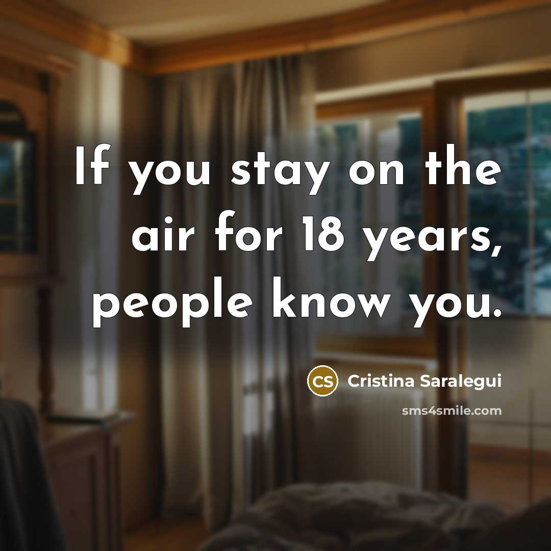 “If you stay on the air for 18 years, people…” quote by Cristina Saralegui