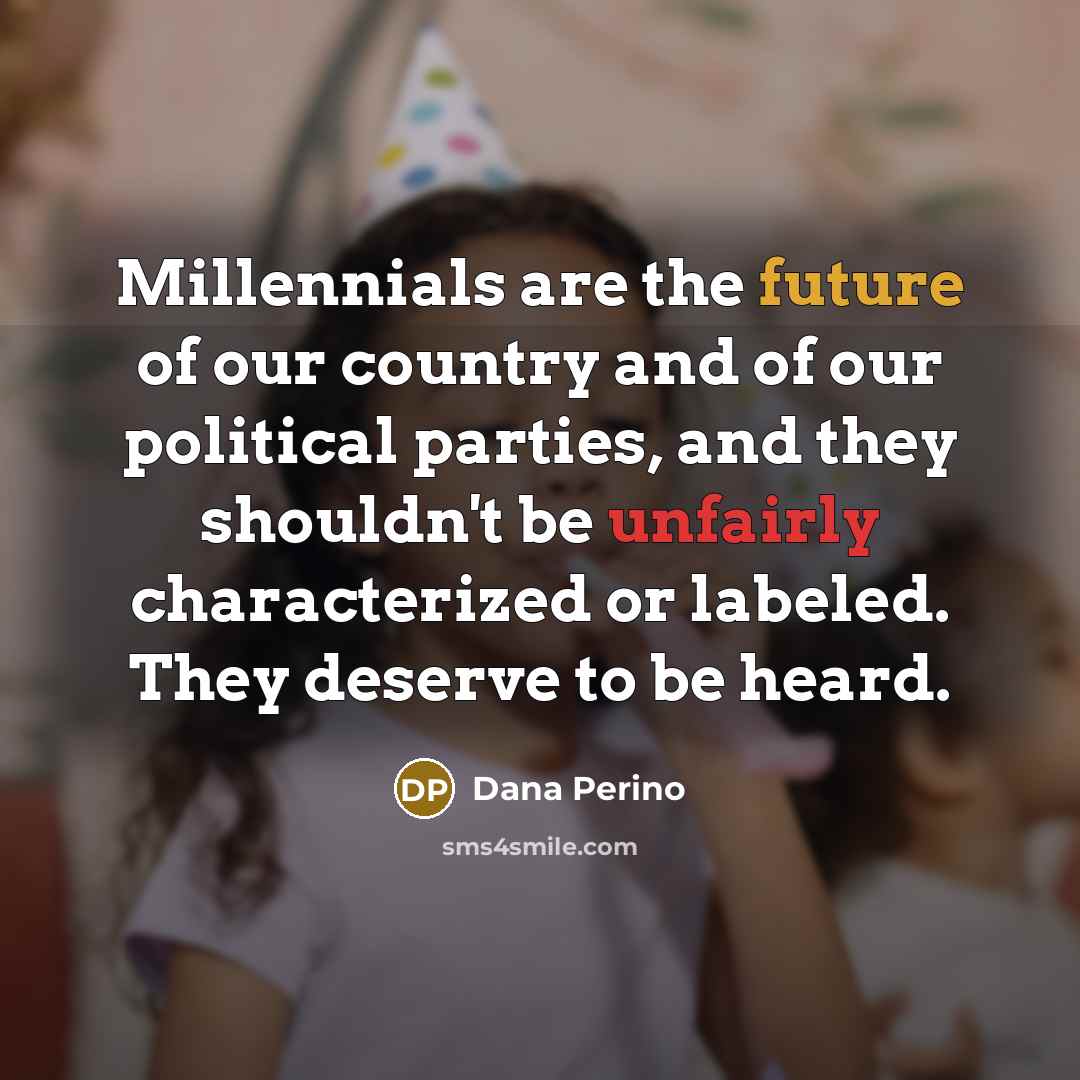 “Millennials are the future of our country and of our…” quote by Dana Perino