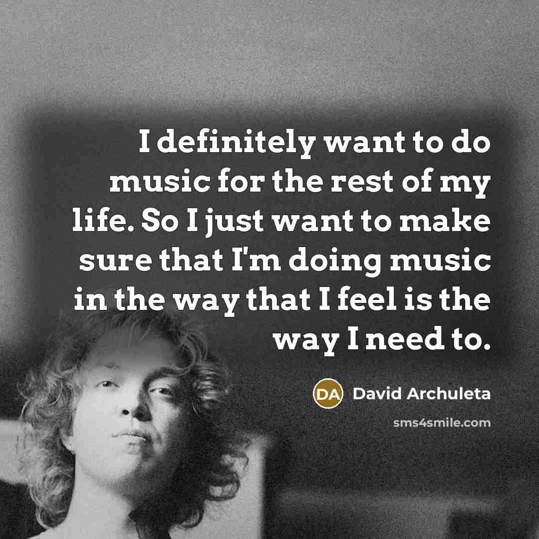 “I definitely want to do music for the rest of…” quote by David Archuleta