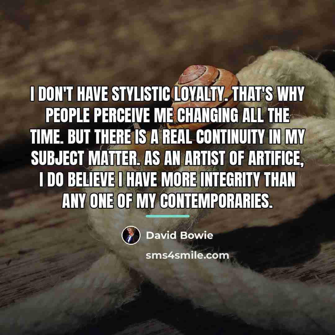 “I don't have stylistic loyalty. That's why people perceive me…” quote by David Bowie