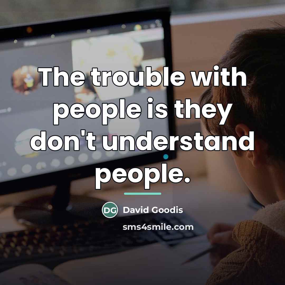 “The trouble with people is they don't understand people.…” quote by David Goodis
