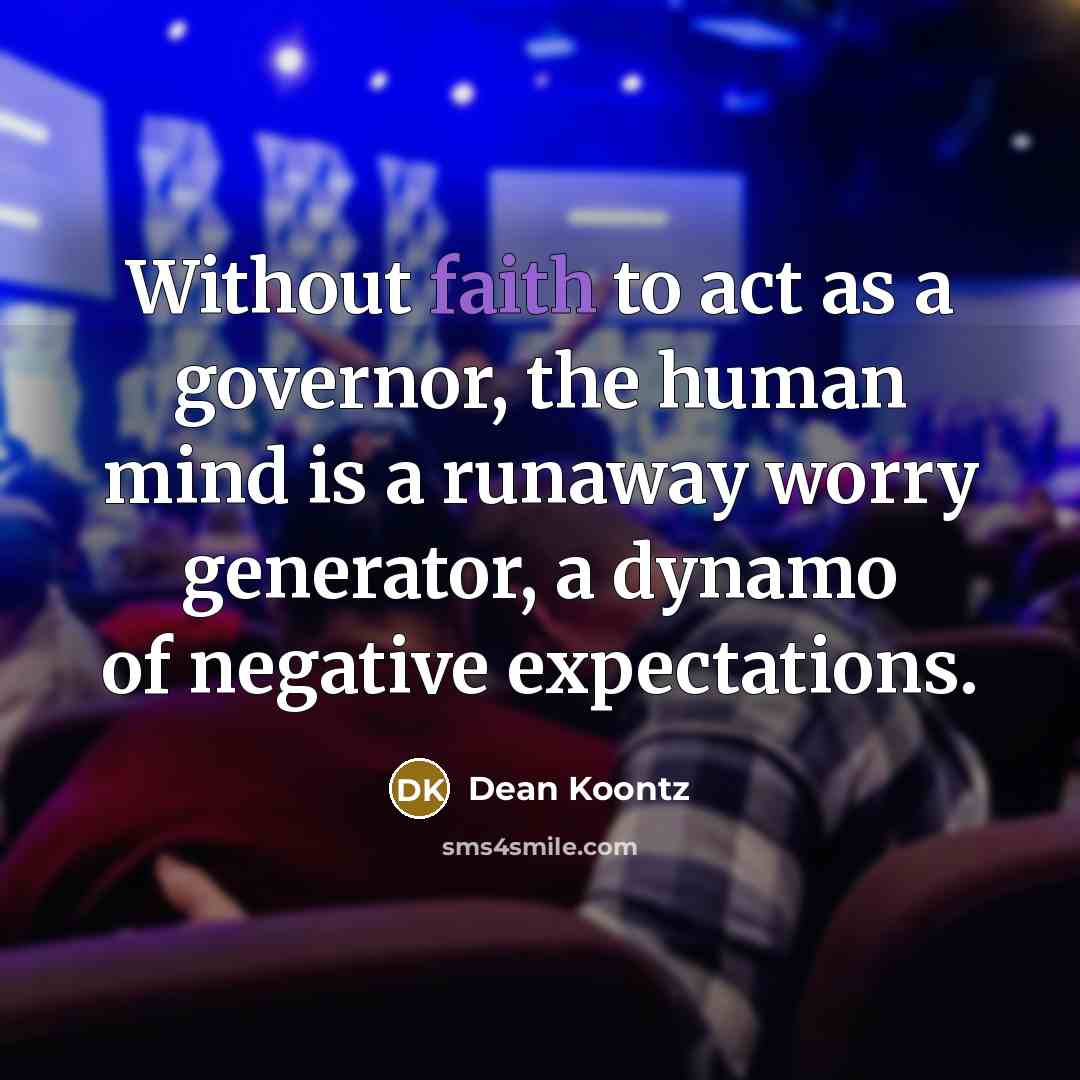 “Without faith to act as a governor, the human mind…” quote by Dean Koontz
