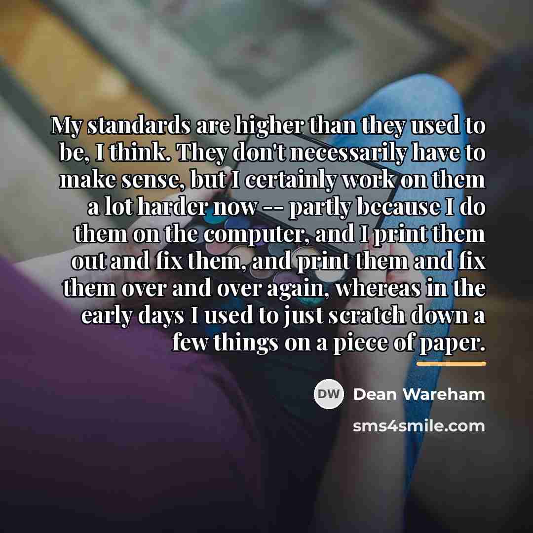 “My standards are higher than they used to be, I…” quote by Dean Wareham