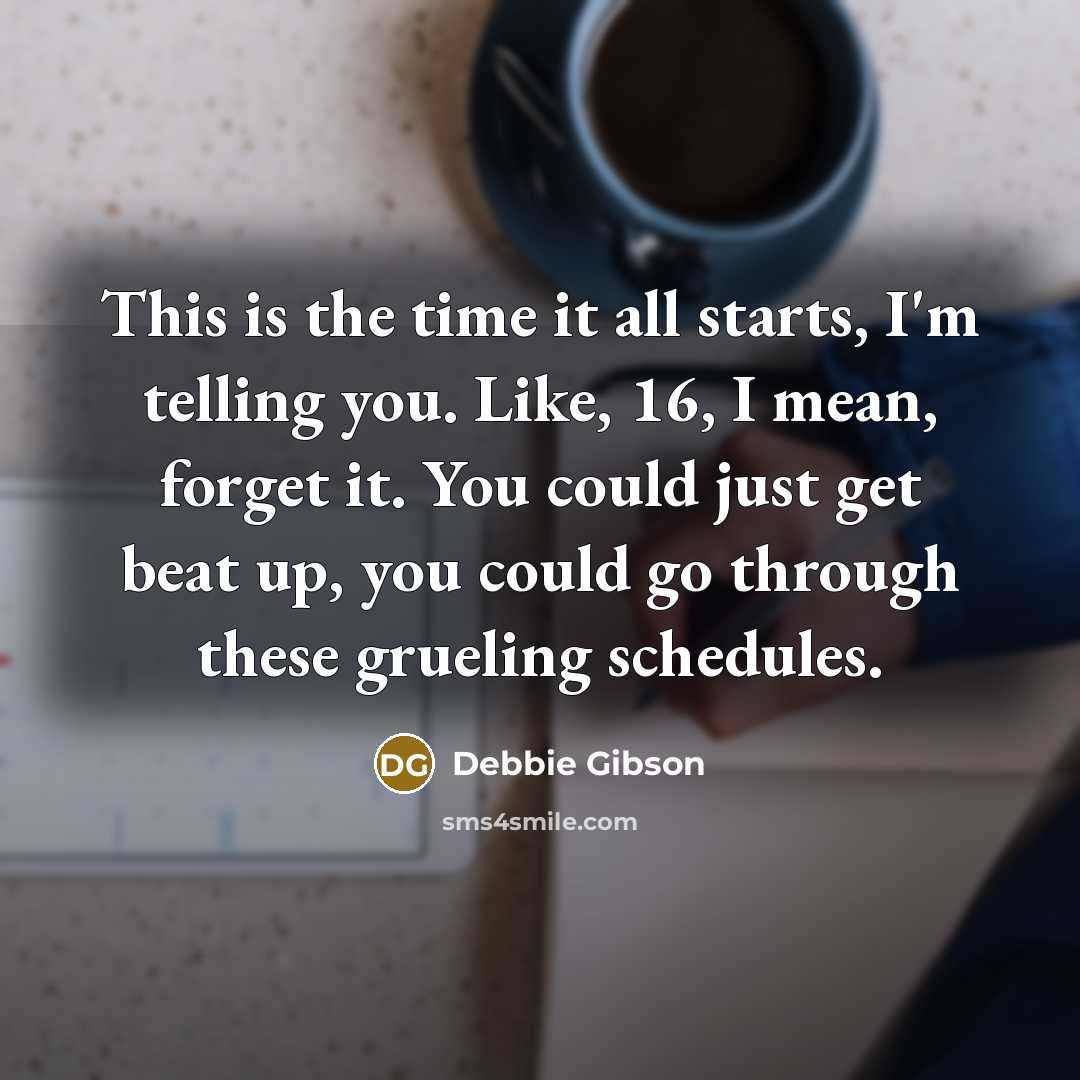 “This is the time it all starts, I'm telling you.…” quote by Debbie Gibson