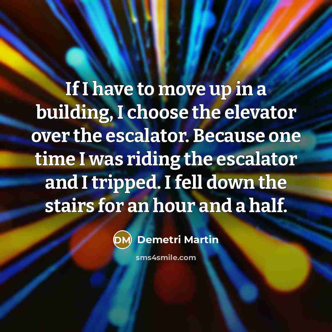 “If I have to move up in a building, I…” quote by Demetri Martin