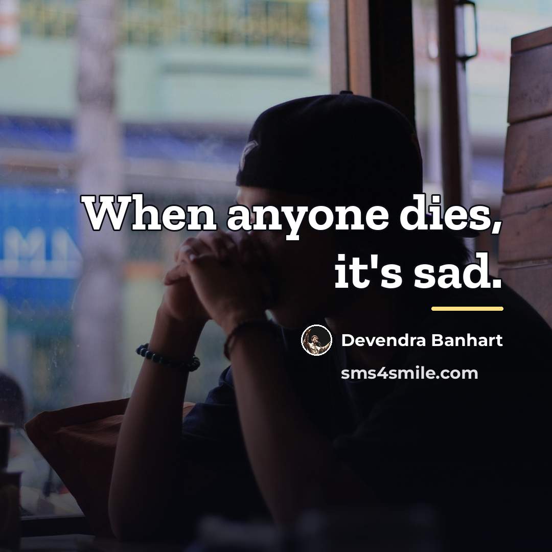 “When anyone dies, it's sad.…” quote by Devendra Banhart