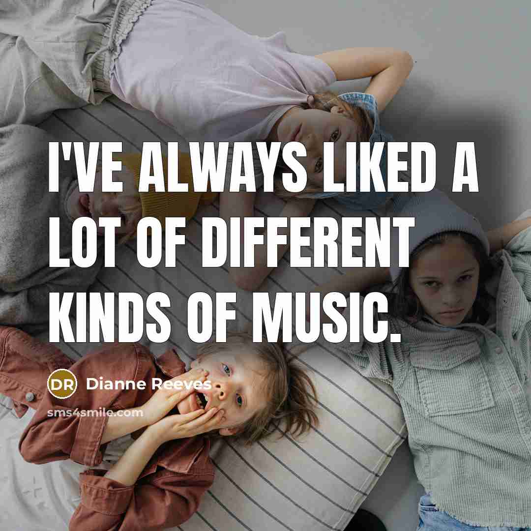 “I've always liked a lot of different kinds of music.…” quote by Dianne Reeves
