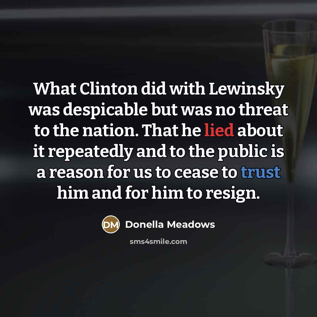 “What Clinton did with Lewinsky was despicable but was no…” quote by Donella Meadows