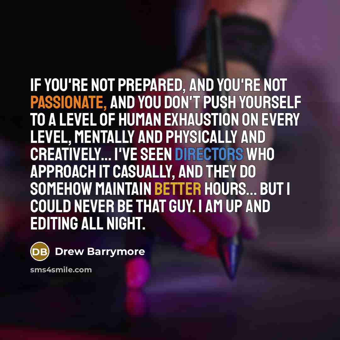 “If you're not prepared, and you're not passionate, and you…” quote by Drew Barrymore