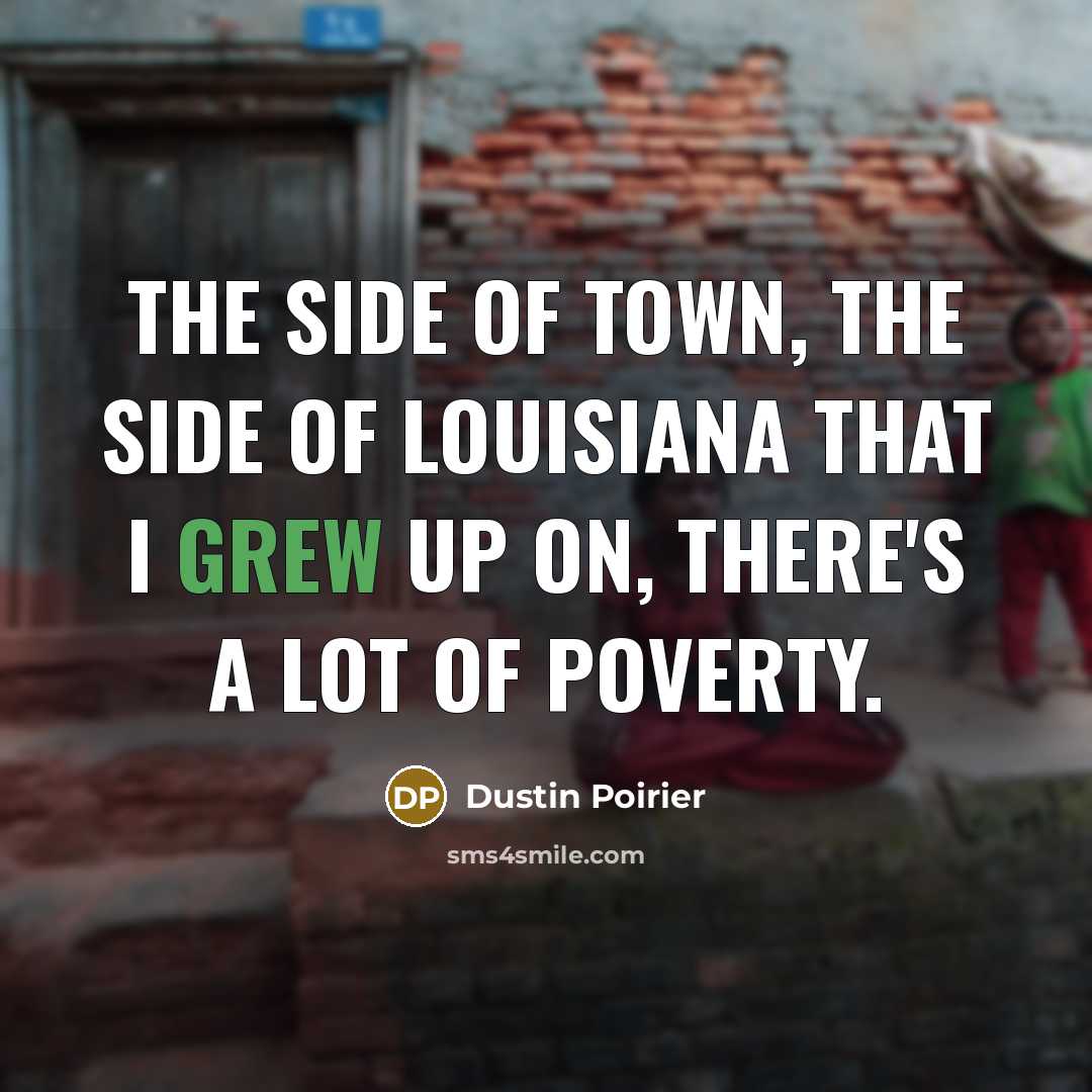 “The side of town, the side of Louisiana that I…” quote by Dustin Poirier