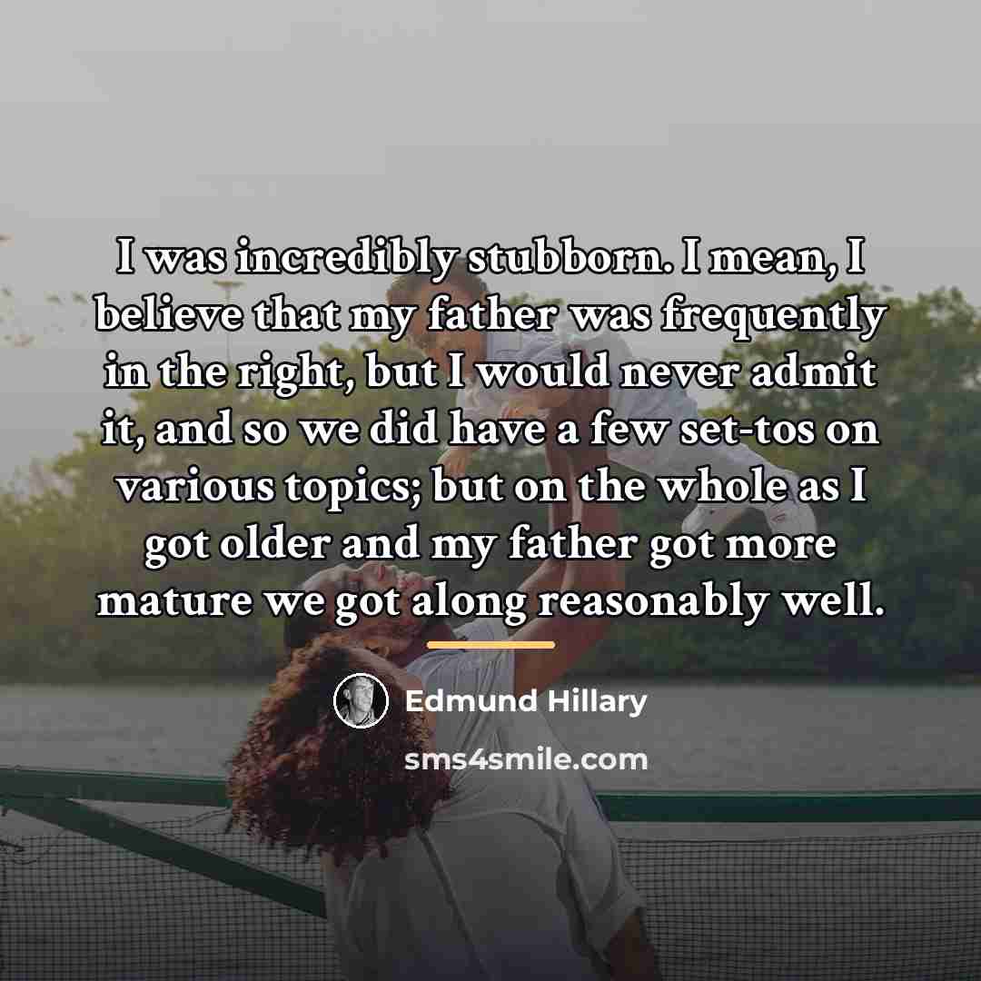 “I was incredibly stubborn. I mean, I believe that my…” quote by Edmund Hillary