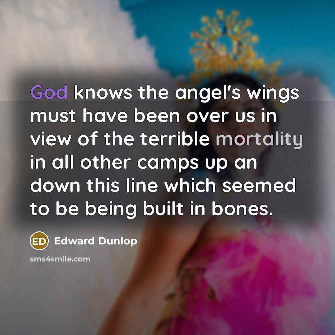 “God knows the angel's wings must have been over us…” quote by Edward Dunlop